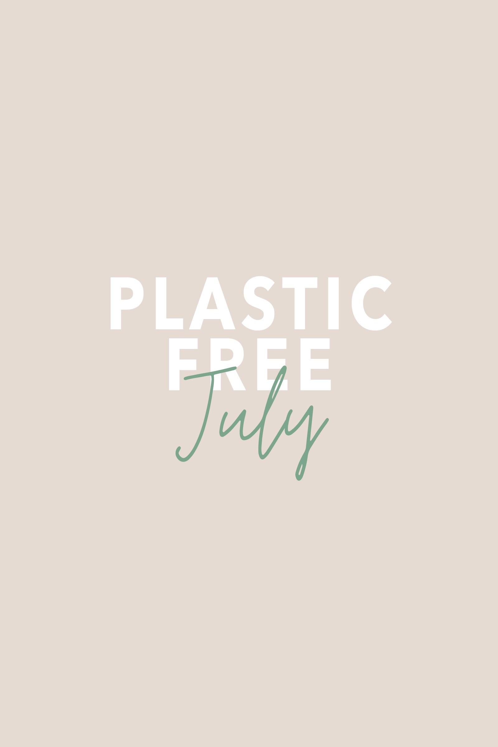 Plastic Free July | Why It Is Important